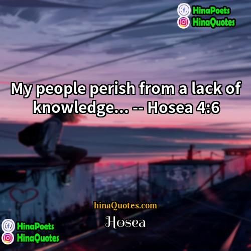 Hosea Quotes | My people perish from a lack of